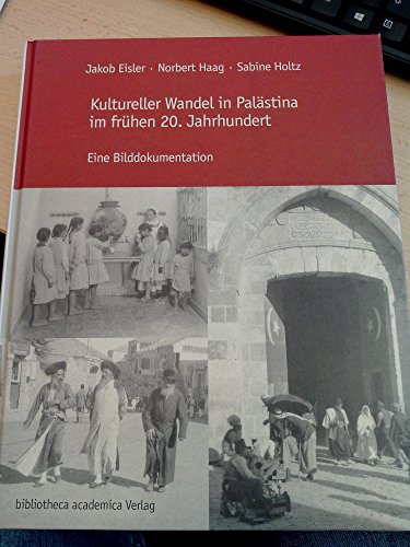 Beispielbild fr Kultureller Wandel in Palstina im frhen 20. Jahrhundert. Eine Bilddokumentation. Zugleich ein Nachschlagewerk der deutschen Missionseinrichtungen und . von ihrer Grndung bis zum Zweiten Weltkrieg zum Verkauf von medimops