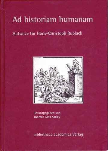 Beispielbild fr Ad historiam humanam. Aufstze fr Hans-Christoph Rublack. Hrsg. v. Th. M. Safley. zum Verkauf von Antiquariat Kai Gro