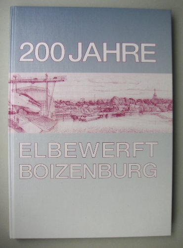 200 Jahre Elbewerft Boizenburg. Die Jubiläums-Chronik. - Schröder, Heinz, Rudolf Wulff und Gert Uwe Detlefsen