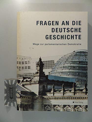 9783928475365: Fragen an die deutsche Geschichte. Wege zur parlamentarischen Demokratie