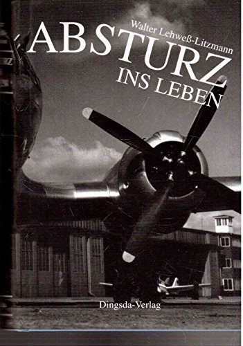 Beispielbild fr Absturz ins Leben. Vom Ritterkreuztger zum Oberst der Luftstreitkrfte der DDR zum Verkauf von medimops