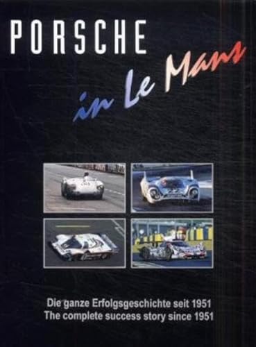 9783928540285: Porsche in Le Mans: Die ganze Erfolgsgeschichte seit 1951