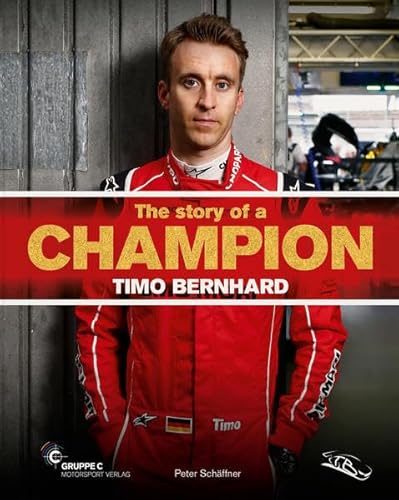 Beispielbild fr The story of a Champion - Timo Bernhard: Porsche Motorsport Werksfahrer zum Verkauf von medimops