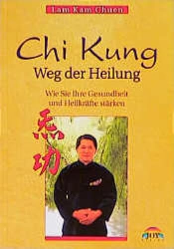Chi-Kung, Weg der Heilung Wie Sie Ihre Gesundheit und Heilkräfte stärken / Lam Kam Chuen. [Ill.: ...
