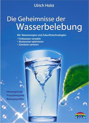 Die Geheimnisse der Wasserbelebung - Mit Naturenergien und Zukunftstechnologien - Trinkwasser ver...