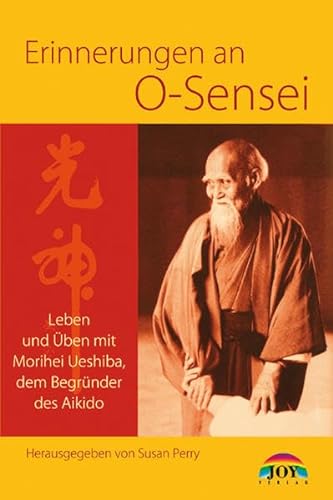 Erinnerungen an O Sensei. Leben und Üben mit Morihei Ueshiba, dem Begründer des Aikido