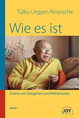 Wie es ist: Band 1; Essenz von Dzogchen und Mahamudra - Kyabje Urgyen Rinpoche