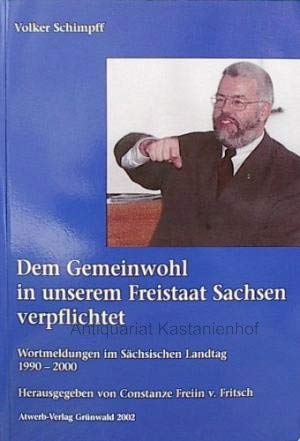9783928561600: Dem Gemeinwohl in unserem Freistaat Sachsen verpflichtet: Wortmeldungen im Schsischen Landtag 1990 - 2000