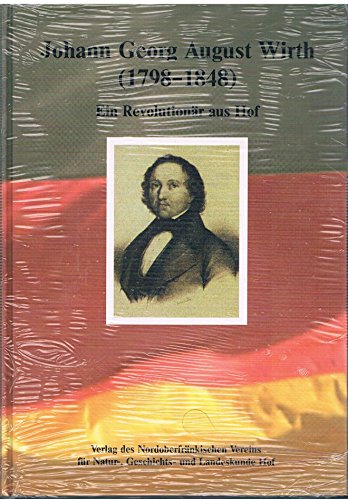 Beispielbild fr Johann Georg August Wirth (1798-1848): Ein Revolutionr aus Hof zum Verkauf von CSG Onlinebuch GMBH