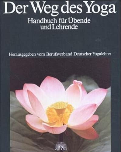 Der Weg des Yoga. Handbuch für Übende und Lehrende. Herausgegeben vom Berufsverband Deutscher Yogalehrer. - Berufsverband Deutscher Yogalehrer (Hrsg.)