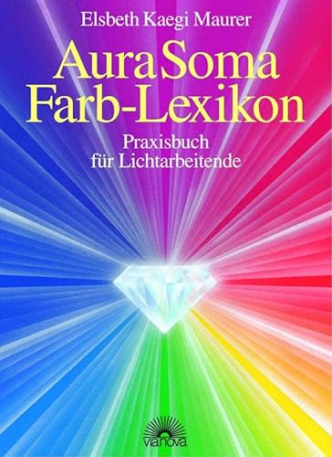Aura-Soma Farb-Lexikon : Praxisbuch für Lichtarbeitende.
