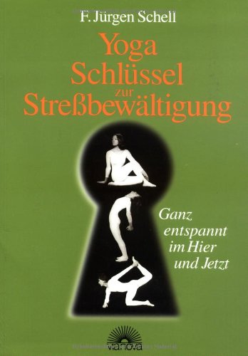 9783928632485: Yoga - Schlssel zur Strebewltigung. Ganz entspannt im Hier und Jetzt