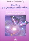 Der Flug des Quantenschmetterlings : Impulse zur Verantwortung des einzelnen für das Ganze