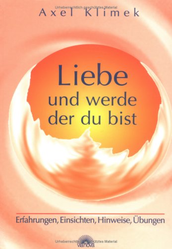 Beispielbild fr Liebe und werde, der du bist. Erfahrungen, Einsichten, Hinweise, bungen zum Verkauf von Modernes Antiquariat - bodo e.V.