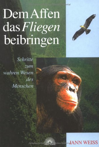 Stock image for Dem Affen das Fliegen beibringen. Schritte zum wahren Wesen des Menschen for sale by medimops