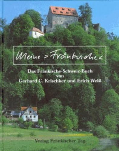 Beispielbild fr Meine Frnkische. Das Frnkische-Schweiz-Buch von Gerhard C. Krischker und Erich Wei zum Verkauf von medimops