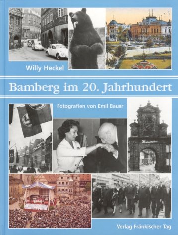 Bamberg im 20. Jahrhundert. Beschreibungen eines Stadtlebens in 80 Kapiteln und 10 Exkursen - Heckel, Willy