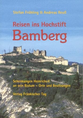 Reisen ins Hochstift Bamberg Schenkungen Heinrichs II. an sein Bistum - Orte und Besitzungen - Fröhling, Stefan und Andreas Reuß
