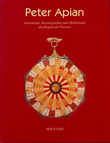 9783928671125: Peter Apian: Astronomie, Kosmographie und Mathematik am Beginn der Neuzeit : mit Ausstellungskatalog