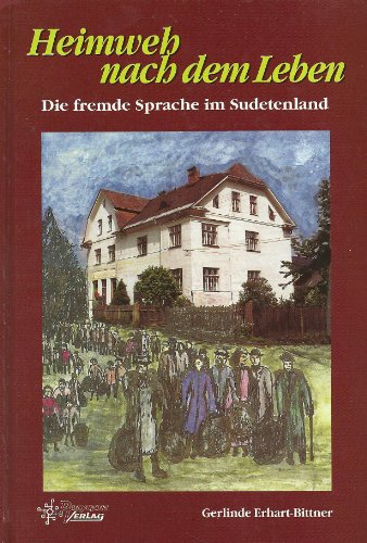 Beispielbild fr Heimweh nach dem Leben: Die fremde Sprache im Sudetenland zum Verkauf von medimops