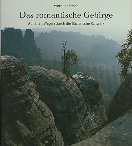 Stock image for Das romantische Gebirge: Auf alten Wegen durch die schsische Schweiz for sale by medimops