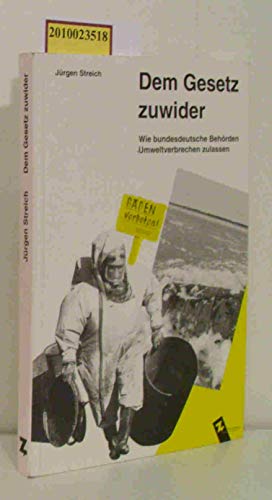 Dem Gesetz zuwider: Wie bundesdeutsche BehoÌˆrden Umweltverbrechen zulassen (Z kontrovers) (German Edition) (9783928679121) by Streich, JuÌˆrgen