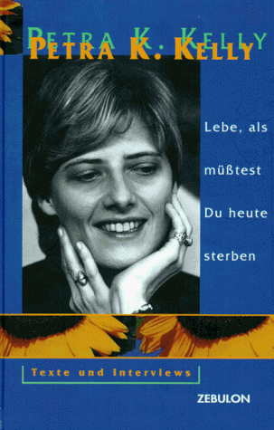 Lebe, als muÌˆsstest Du heute sterben: Texte und Interviews (German Edition) (9783928679299) by Kelly, Petra Karin