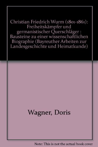 Christian Friedrich Wurm (1801-1861): FreiheitskaÌˆmpfer und germanistischer QuerschlaÌˆger : Bausteine zu einer wissenschaftlichen Biographie ... und Heimatkunde) (German Edition) (9783928683104) by Wagner, Doris