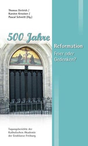 9783928698429: 500 Jahre Reformation: Feier oder Gedenken? (Tagungsberichte der Katholischen Akademie der Erzdizese Freiburg)