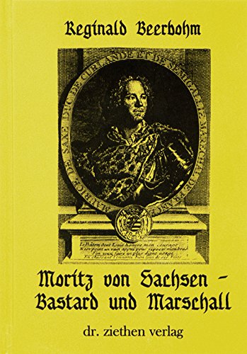 Beispielbild fr Moritz von Sachsen - Bastard und Marschall: Die Geschichte eines franzsischen Marschalls aus Gosla zum Verkauf von medimops