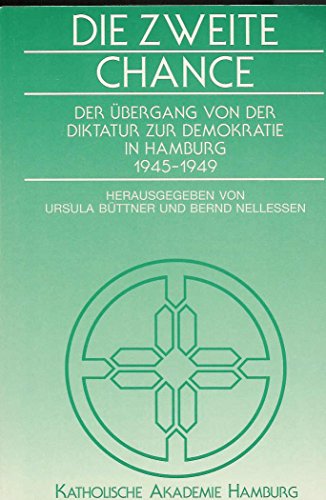 Die Zweite Chance. Der Übergang von der Diktatur zur Demokratie in Hamburg 1945-1949 - Ursula Buttner