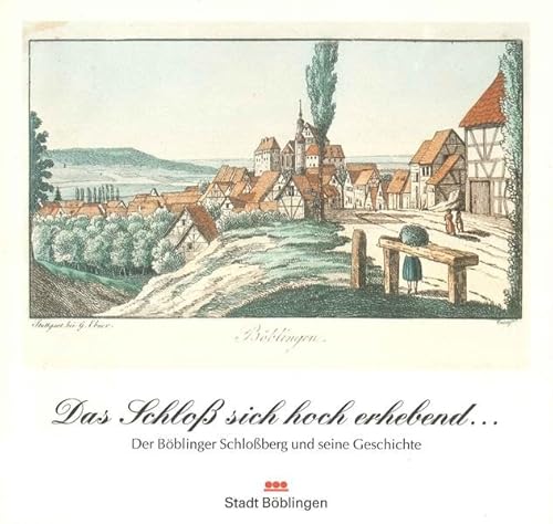 Das Schloss sich hoch erhebend--: Der BoÌˆblinger Schlossberg und seine Geschichte : [Sonderausstellung der BoÌˆblinger Museen, 11. Mai bis 6. Juli 1997 ... Museumsschriften) (German Edition) (9783928754200) by Scholz, GuÌˆnter
