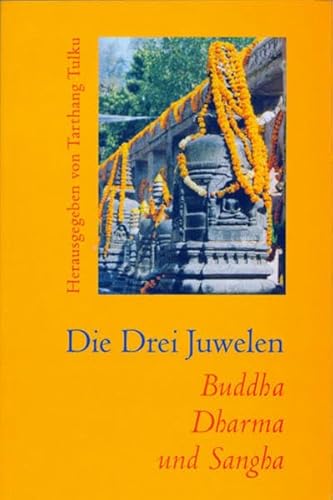 Die drei Juwelen. Buddha, Dharma und Sangha. Eine Einführung in den Buddhismus. hrsg. von Tarthan...