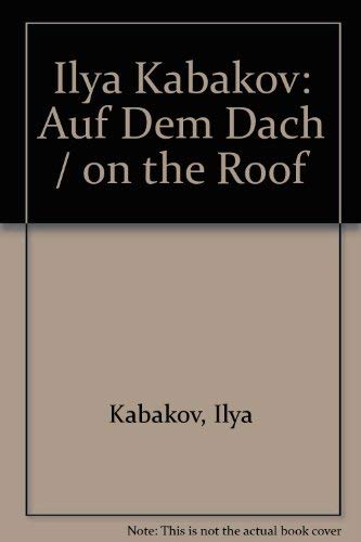 Imagen de archivo de Ilya Kabakov: Auf Dem Dach / On the Roof a la venta por Wonder Book