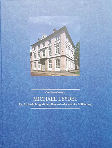 Michael Leydel - ein Architekt bürgerlichen Bauens in der Zeit der Aufklärung. (= Schriftenreihe des Stadtarchivs Neuss. Band 17; Beiträge der Forschungsstelle für Architekturgeschichte und Denkmalpflege der Bergischen Universitäts- Gesamthochschule Wuppertal. Band 8). - Schmidt, Clara Bettina