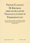 Viktor Ullmann 26 Kritiken über musikalische Veranstaltungen in Theresienstadt - Schultz, Ingo