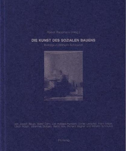 Die Kunst des sozialen Bauens. Beiträge zu Wilhelm Schmundt.