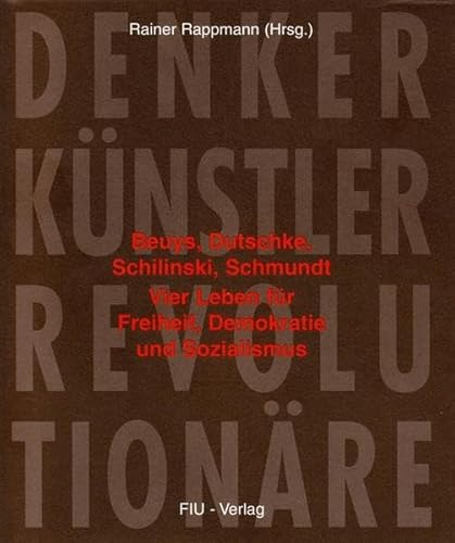 Stock image for Denker, Knstler, Revolutionre. Beuys, Dutschke, Schilinski, Schmundt ; vier Leben fr Freiheit, Demokratie und Sozialismus, for sale by modernes antiquariat f. wiss. literatur