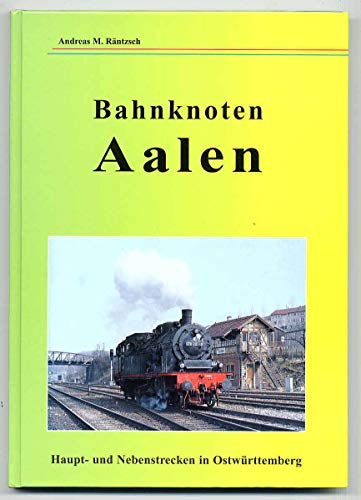 Imagen de archivo de Bahnknoten Aalen. Haupt- und Nebenstrecken in Ostwrttemberg [Hardcover] Rntzsch, Andreas M. a la venta por BUCHSERVICE / ANTIQUARIAT Lars Lutzer