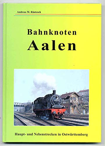 Stock image for Bahnknoten Aalen. Haupt- und Nebenstrecken in Ostwrttemberg [Hardcover] Rntzsch, Andreas M. for sale by BUCHSERVICE / ANTIQUARIAT Lars Lutzer
