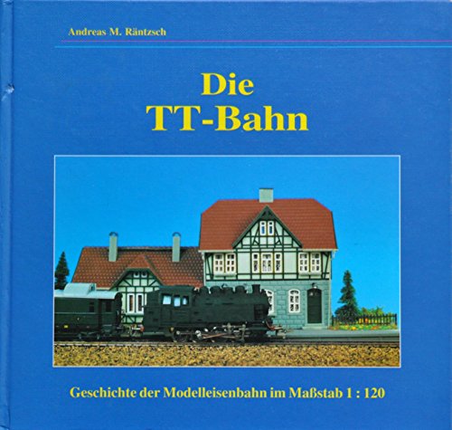Imagen de archivo de Die TT - Bahn. Geschichte der Modellbahn im Mastab 1:120 a la venta por medimops