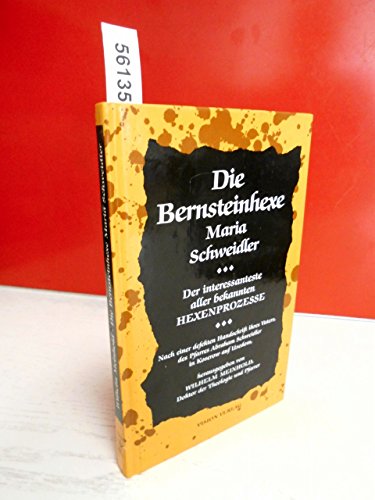 Die Bernsteinhexe Maria Schweidler. Der interessanteste aller bisher bekannten Hexenprozesse. Nach einer defekten Handschrift ihres Vaters, des Pfarrers Abraham Schweidler in Koserow auf Usedom - Meinhold, Wilhelm (Hrsg.)