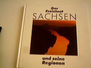 Stock image for Der Freistaat Sachsen und seine Regionen. Mit einem Vorwort von Erich Loest. for sale by Worpsweder Antiquariat