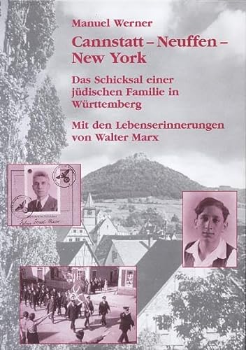Cannstatt - Neuffen - New York: Das Schicksal einer jüdischen Familie in Württemberg. Mit den Lebenserinnerungen von Walter Marx - Werner, Manuel, Marx, Walter
