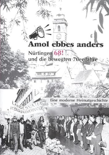 Stock image for Amol ebbes anders - Nrtingen 68! und die bewegten 70er Jahre. Eine moderne Heimatgeschichte for sale by Der Ziegelbrenner - Medienversand