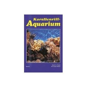 Stock image for Korallenriff-Aquarium - Dekoration und Aquarientypen - Einfahren eines Korallenriff-Aquariums - Lebende Steine und Algen - Futter, Vermehrung, Parasiten, Krankheiten (Band-2) for sale by 3 Mile Island