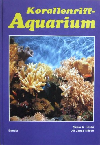 9783928819060: Korallenriff-Aquarium, Bd.2, Dekoration und Aquarientypen, Einfahren eines Korallenriff-Aquariums, Lebende Steine und Algen, Futter, Vermehrung, Para