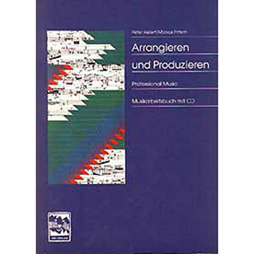 Stock image for Arrangieren und Produzieren. Mit CD: Instrumentenkunde, Satztechnik, Arrangiertechnik, Groovekatalog, Stilistikbersicht, Grifftabellen, Besetzungen, Notation for sale by medimops