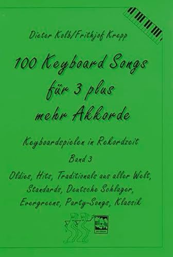 Beispielbild fr 100 Keyboard Songs, Bd.3, Fr 3 plus mehr Akkorde: Oldies, Hits, Traditionals aus aller Welt, Deutsche Schlager, Evergreens, Party-Songs, Klassik zum Verkauf von medimops