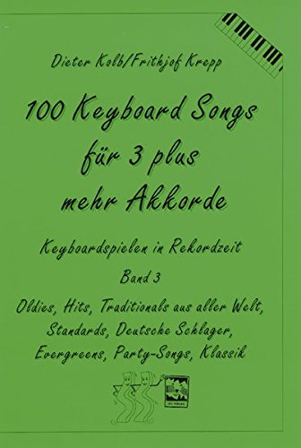 Stock image for 100 Keyboard Songs fr 3 plus mehr Akkorde: Oldies, Hits, Traditionals aus aller Welt, Deutsche Schlager, Evergreens, Party-Songs, Klassik for sale by Jasmin Berger